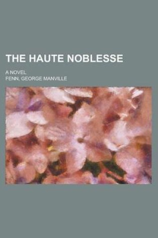 Cover of The Haute Noblesse; A Novel