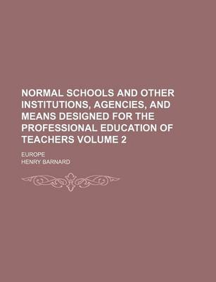 Book cover for Normal Schools and Other Institutions, Agencies, and Means Designed for the Professional Education of Teachers Volume 2; Europe