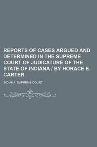 Cover of Reports of Cases Argued and Determined in the Supreme Court of Judicature of the State of Indiana by Horace E. Carter (Volume 49)