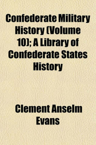 Cover of Confederate Military History (Volume 10); A Library of Confederate States History