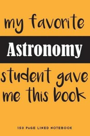 Cover of My Favorite Astronomy Student Gave Me This Book