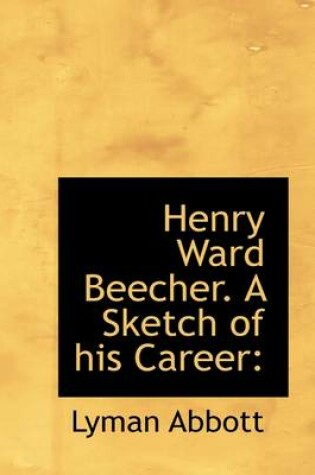 Cover of Henry Ward Beecher. a Sketch of His Career