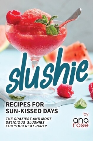 Cover of Slushie Recipes for Sun-Kissed Days