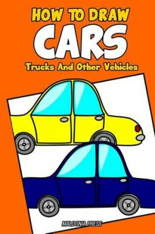 Cover of How to Draw Cars, Trucks and Other Vehicles