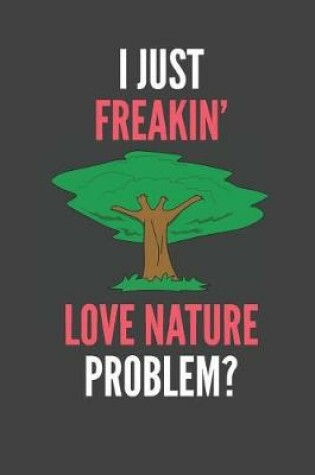 Cover of I Just Freakin' Love Nature