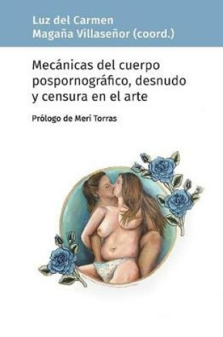 Cover of Mecánicas del cuerpo pospornográfico, desnudo y censura en el arte