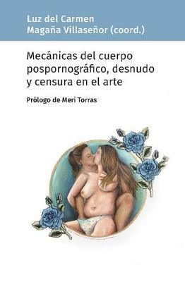 Book cover for Mecánicas del cuerpo pospornográfico, desnudo y censura en el arte