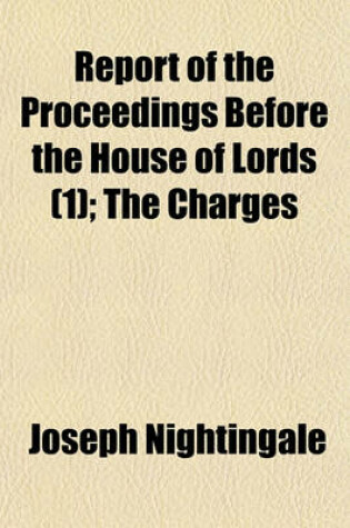 Cover of Report of the Proceedings Before the House of Lords, on a Bill of Pains and Penalties Against Her Majesty, Caroline Amelia Elizabeth, Queen of Great Britain, and Consort of King George the Fourth. Collated with with the Journals of the House of Lords (Volu