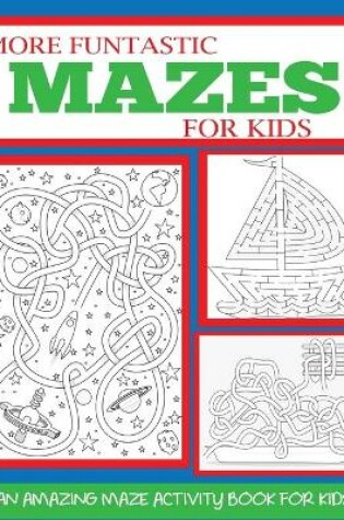 Cover of More Funtastic Mazes for Kids 4-10