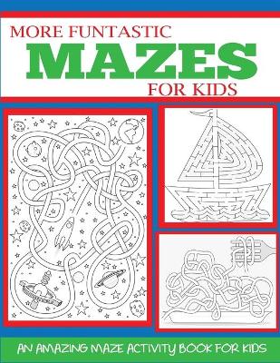 Cover of More Funtastic Mazes for Kids 4-10