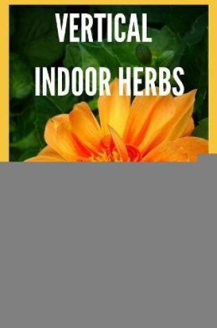 Cover of Vertical Indoor Herbs