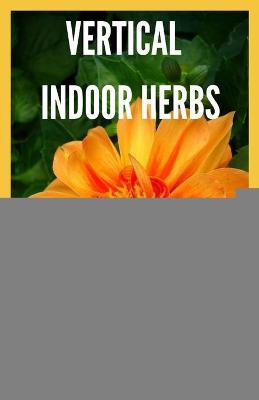 Book cover for Vertical Indoor Herbs