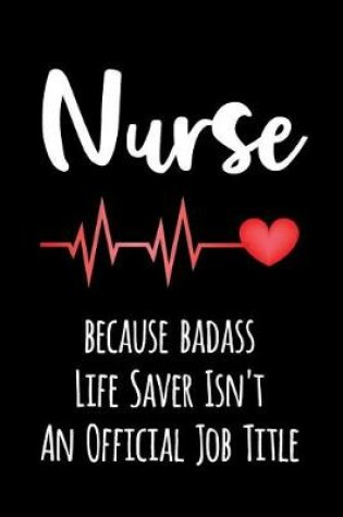 Cover of Nurse Because Badass Life Saver Isn't an Official Job Title