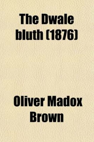 Cover of The Dwale Bluth Volume 1; Hebditch's Legacy & Other Literary Remains of Oliver Madox-Brown