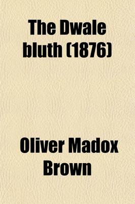 Book cover for The Dwale Bluth Volume 1; Hebditch's Legacy & Other Literary Remains of Oliver Madox-Brown