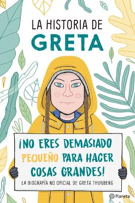 Book cover for La Historia de Greta. �No Eres Demasido Peque�o Para Hacer Cosas Grandes! / Greta's Story: The Schoolgirl Who Went on Strike to Save the Planet