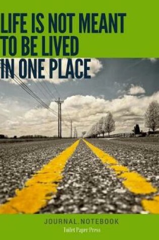 Cover of Life is not Meant to be Lived in one Place