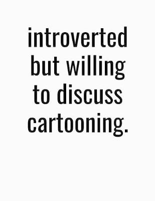 Book cover for Introverted But Willing To Discuss Cartooning