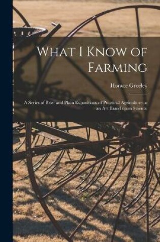 Cover of What I Know of Farming [microform]