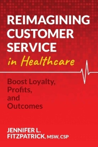 Cover of Reimagining Customer Service in Healthcare