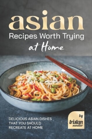 Cover of Asian Recipes Worth Trying at Home