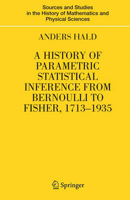 Cover of A History of Parametric Statistical Inference from Bernoulli to Fisher, 1713-1935