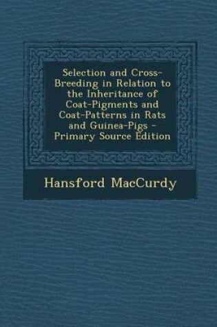 Cover of Selection and Cross-Breeding in Relation to the Inheritance of Coat-Pigments and Coat-Patterns in Rats and Guinea-Pigs - Primary Source Edition