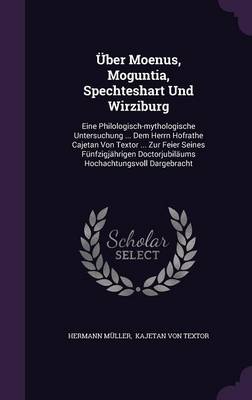 Book cover for Uber Moenus, Moguntia, Spechteshart Und Wirziburg