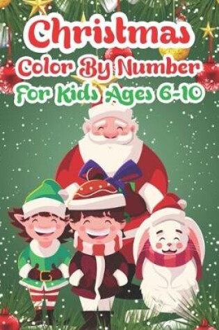 Cover of Christmas Color By Number For Kids Ages 6-10