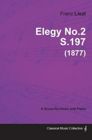 Cover of Elegy No.2 S.197 - For Violin and Piano (1877)
