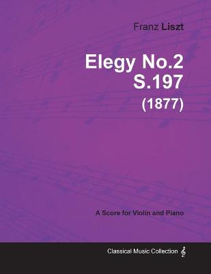 Book cover for Elegy No.2 S.197 - For Violin and Piano (1877)