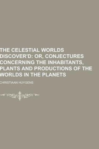 Cover of The Celestial Worlds Discover'd