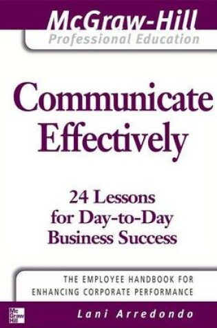 Cover of Communicate Effectively: 24 Lessons for Day-To-Day Business Success