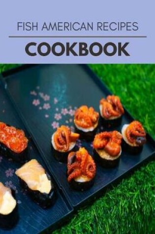 Cover of Fish American Recipes Cookbook