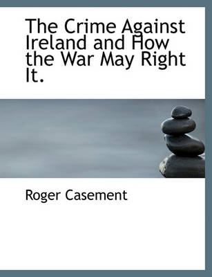 Book cover for The Crime Against Ireland and How the War May Right It.