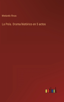 Book cover for La Pola. Drama histórico en 5 actos