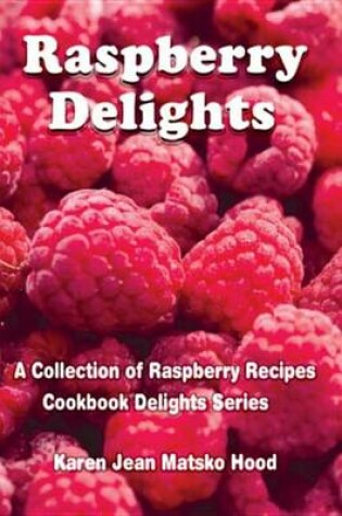 Cover of Raspberry Delights Cookbook
