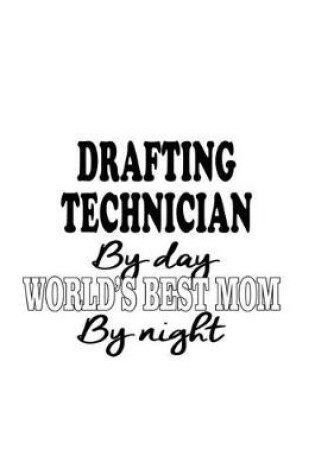 Cover of Drafting Technician By Day World's Best Mom By Night