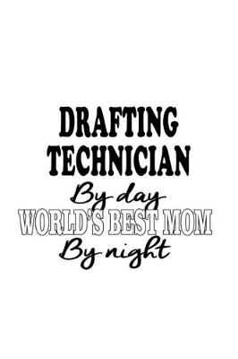 Book cover for Drafting Technician By Day World's Best Mom By Night