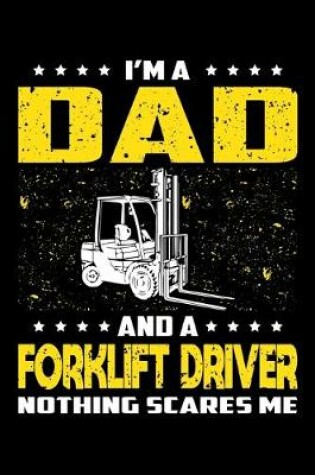 Cover of I'm A Dad And A Forklift Driver Nothing Scares Me