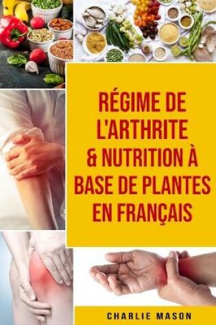 Cover of Régime de l'arthrite & Nutrition à base de plantes En français