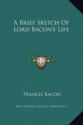 Book cover for A Brief Sketch Of Lord Bacon's Life