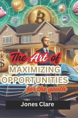 Cover of The Art of Maximizing Opportunities for the Youth