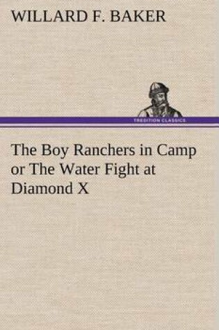 Cover of The Boy Ranchers in Camp or The Water Fight at Diamond X