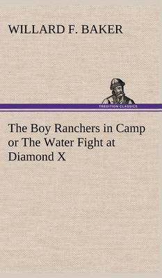 Cover of The Boy Ranchers in Camp or The Water Fight at Diamond X