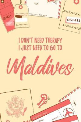 Book cover for I Don't Need Therapy I Just Need To Go To Maldives