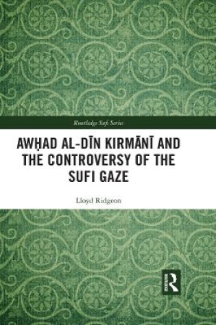 Cover of Awhad al-Din Kirmani and the Controversy of the Sufi Gaze