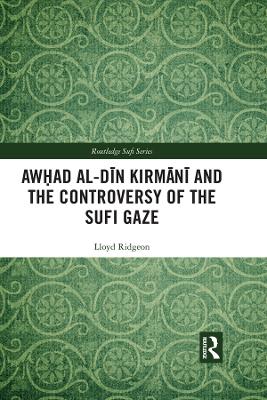 Cover of Awhad al-Din Kirmani and the Controversy of the Sufi Gaze