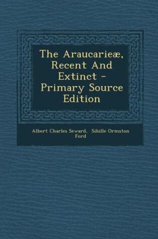 Cover of The Araucarieae, Recent and Extinct - Primary Source Edition