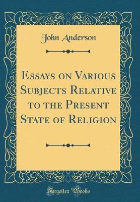 Book cover for Essays on Various Subjects Relative to the Present State of Religion (Classic Reprint)
